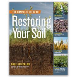 Complete Guide to Restoring Your Soil  - Dale Strickler
