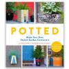 Potted - make your own Stylish Garden Containers - Mary Gray