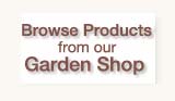 Browse Products from our Garden Shop